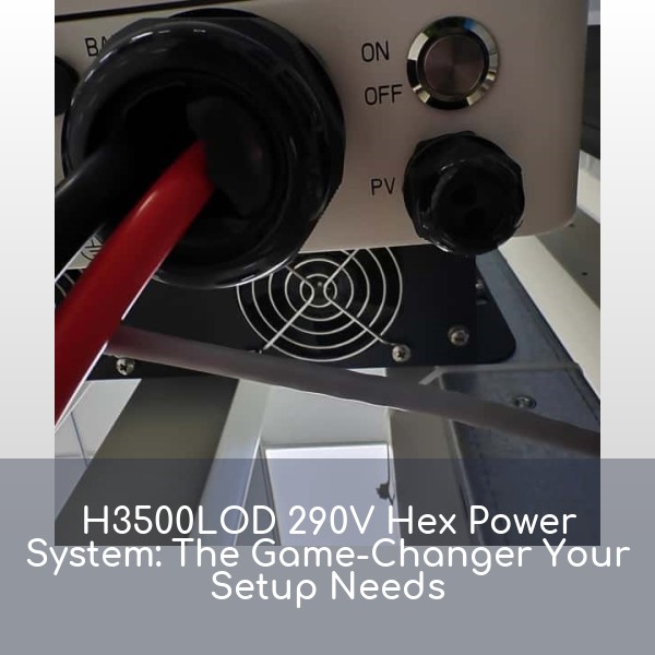 H3500LOD 290V Hex Power System: The Game-Changer Your Setup Needs